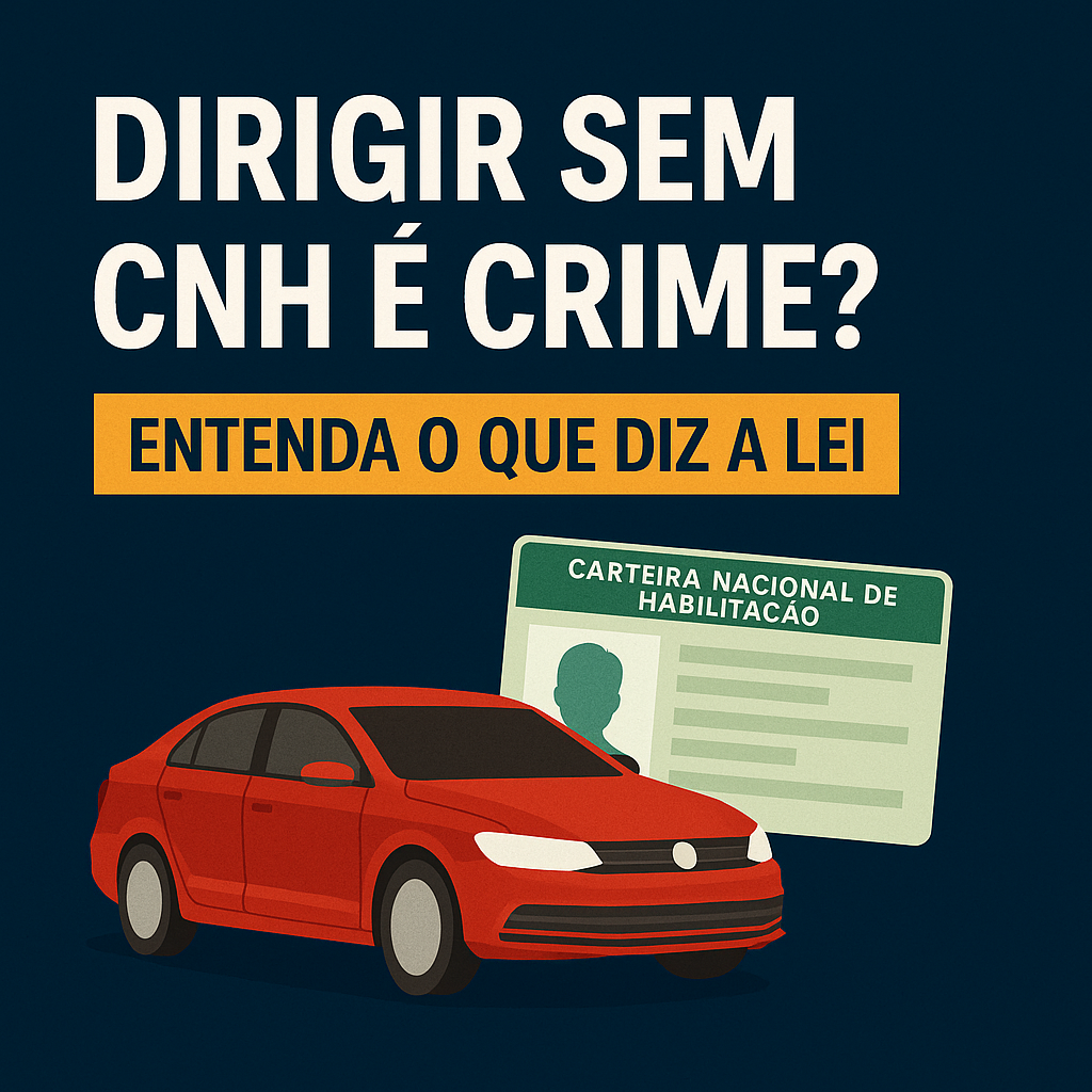 Dirigir sem CNH é crime?