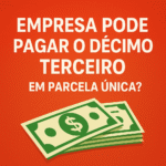 Empresa pode pagar o décimo terceiro em parcela única?
