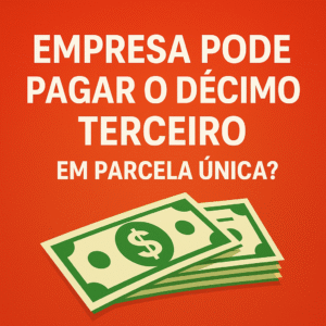 Empresa pode pagar o décimo terceiro em parcela única?